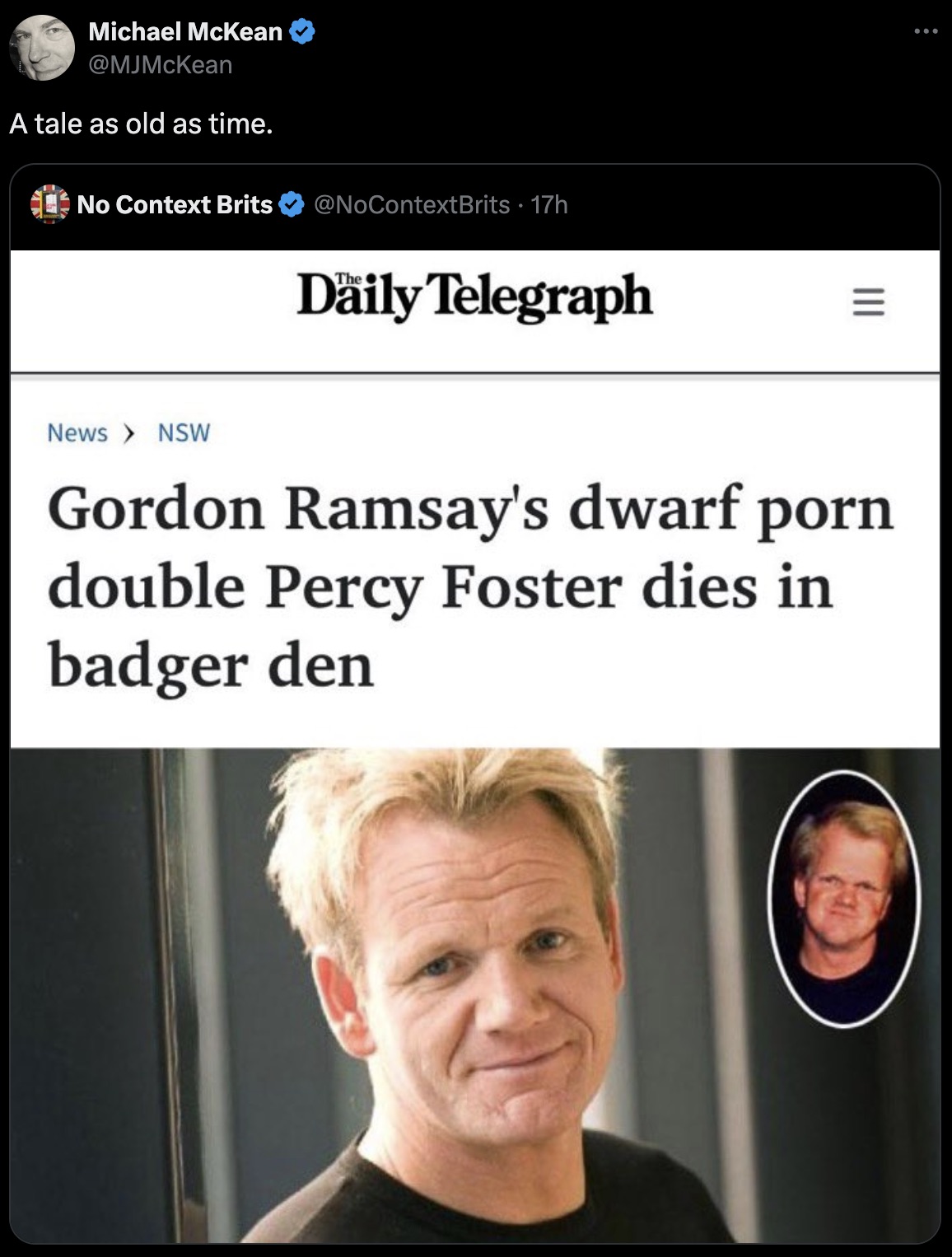 gordon ramsay dwarf badger den - Michael McKean A tale as old as time. No Context Brits 17h Daily Telegraph News Nsw Gordon Ramsay's dwarf porn double Percy Foster dies in badger den